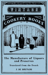 The Manufacture of Liquors and Preserves - Translated from the French - J. de Brevans