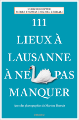 111 Lieux &agrave; Lausanne &agrave; ne pas manquer - Ulrich Doepper, Pierre Thomas, Michel Zendali
