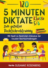 120 5-Minuten-Diktate Klasse 5/6 zum gezielten Rechtschreibtraining - Susanne Rosenberg