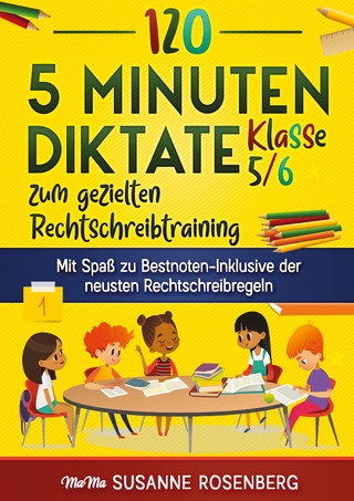 120 5-Minuten-Diktate Klasse 5/6 zum gezielten Rechtschreibtraining