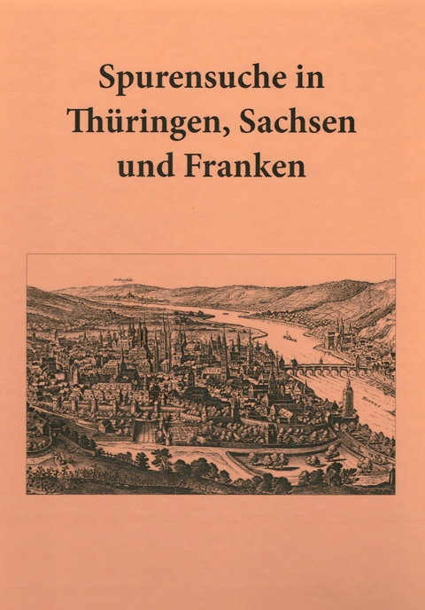Spurensuche in Th&uuml;ringen, Sachsen und Franken - Festschrift f&uuml;r Volker Schimpff zum 70. Geburtstag - 