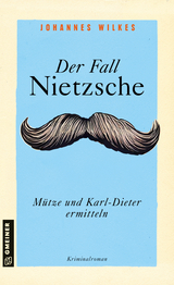 Der Fall Nietzsche - M&uuml;tze und Karl-Dieter ermitteln - Johannes Wilkes