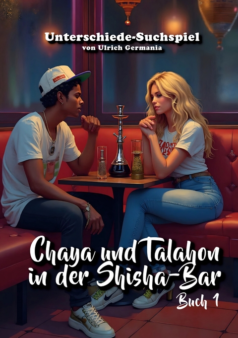 Chaya und Talahon in der Shisha-Bar Buch 1 - Ulrich Germania