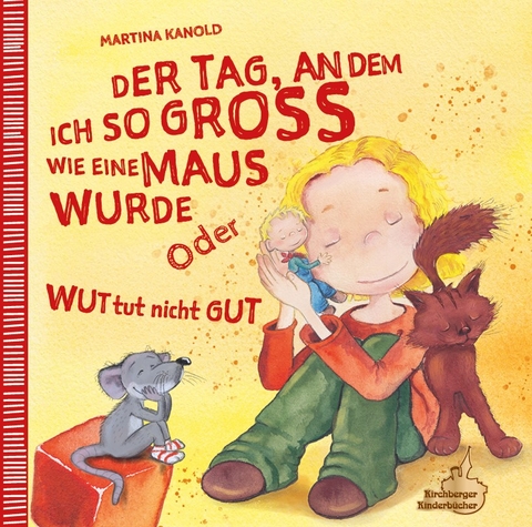 Der Tag, an dem ich so gro&szlig; wie eine Maus wurde oder Wut tut nicht gut - Martina Kanold