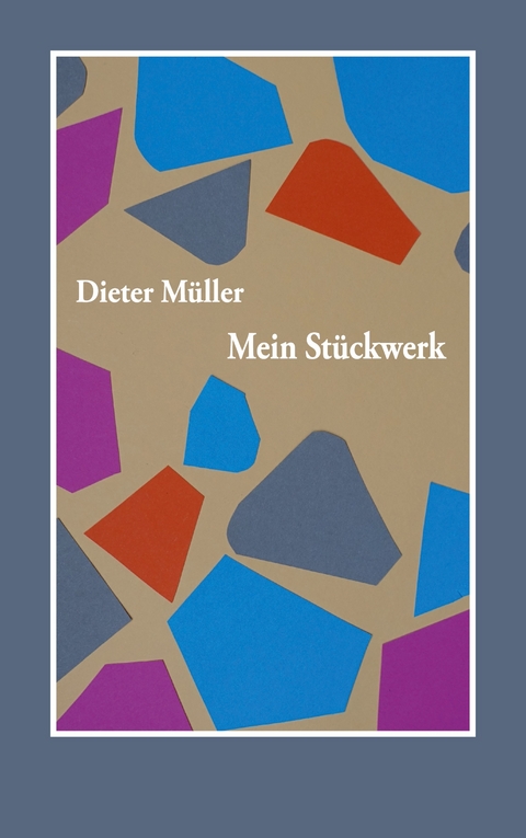 Mein St&uuml;ckwerk - Dieter M&uuml;ller