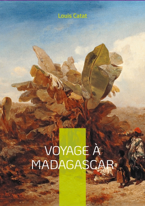 Voyage &agrave; Madagascar - Louis Catat