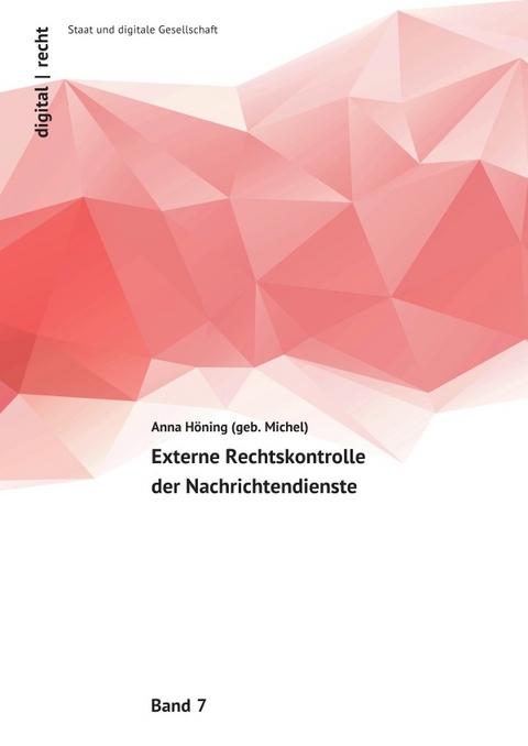 digital | recht - Staat und digitale Gesellschaft / Externe Rechtskontrolle der Nachrichtendienste - Anna H&ouml;ning (geb. Michel)