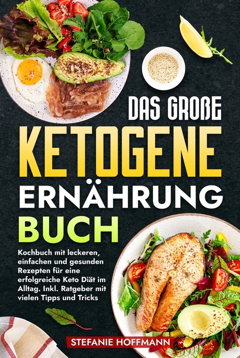 Das gro&szlig;e Ketogene Ern&auml;hrung Buch - Stefanie Hoffmann
