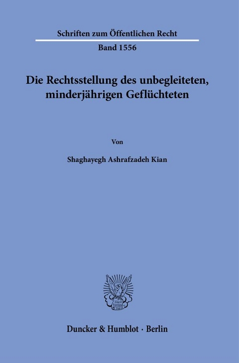 Die Rechtsstellung des unbegleiteten, minderj&auml;hrigen Gefl&uuml;chteten - Shaghayegh Ashrafzadeh Kian