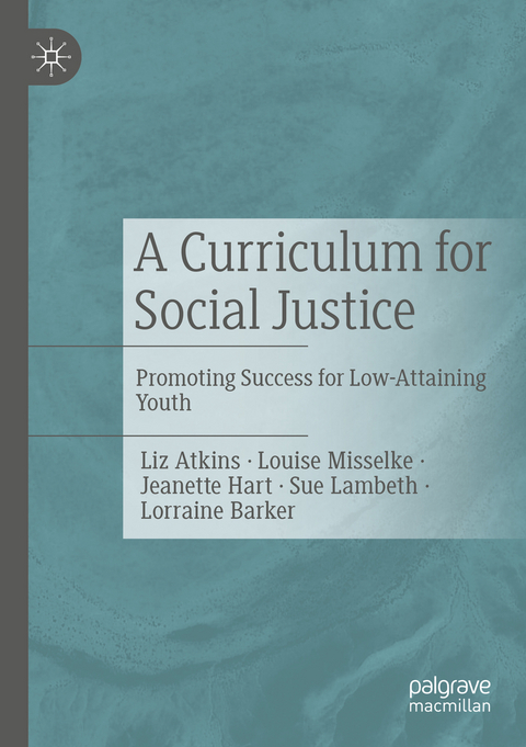 A Curriculum for Social Justice - Liz Atkins, Louise Misselke, Jeanette Hart, Sue Lambeth, Lorraine Barker
