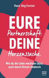 Eure Partnerschaft. Deine Herzenssache. - Hans J&ouml;rg Forster