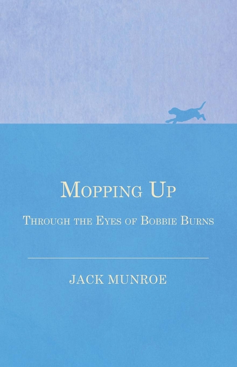 Mopping Up - Through the Eyes of Bobbie Burns - Jack Munroe