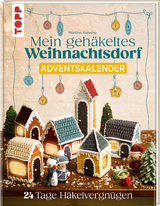 Mein gehäkeltes Weihnachtsdorf - Adventskalender - Martina Konecny