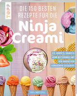 Die 150 besten Rezepte f&uuml;r die Ninja Creami