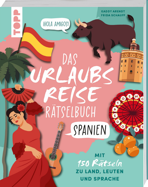 Urlaubsreise-R&auml;tselbuch Spanien &ndash; Mit 150 R&auml;tseln zu Land, Leuten und Sprache - Kaddy Arendt, Frida Schauff