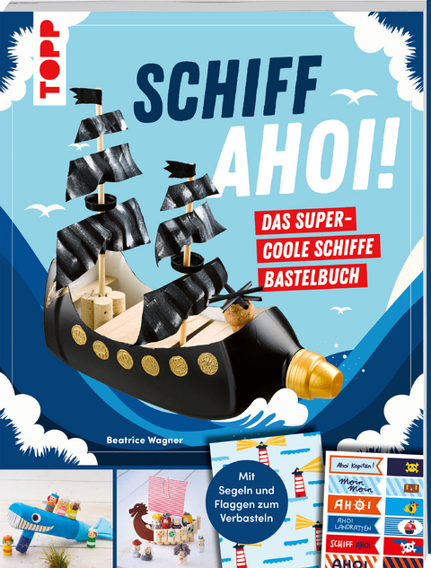 Schiff Ahoi! Das supercoole Schiffe-Bastelbuch - Beatrice Wagner