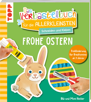 Das Verbastelbuch für die Allerkleinsten. Schneiden und Kleben. Frohe Ostern