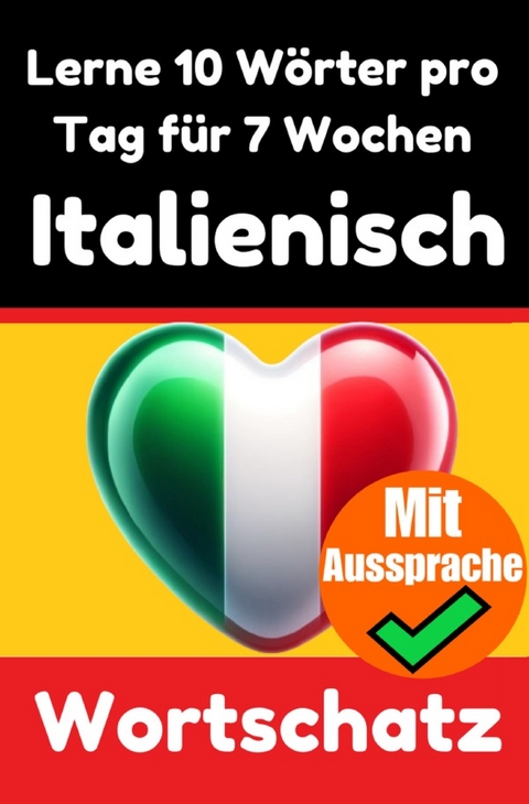 Italienisch-Vokabeltrainer: Lernen Sie 7 Wochen lang t&auml;glich 10 Italienische W&ouml;rter | Die T&auml;gliche Italienische Herausforderung - Auke de Haan