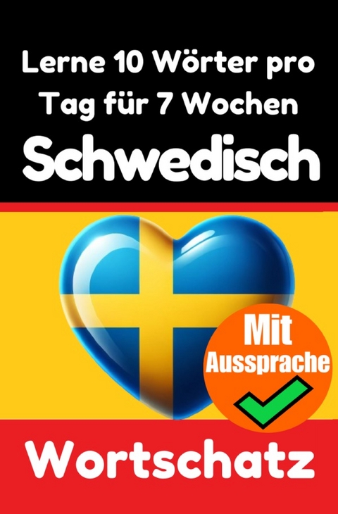 Schwedisch-Vokabeltrainer: Lernen Sie 7 Wochen lang t&auml;glich 10 Schwedische W&ouml;rter | Die T&auml;gliche Schwedische Herausforderung - Auke de Haan