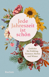 Jede Jahreszeit ist sch&ouml;n. Gedichte f&uuml;r Fr&uuml;hling, Sommer, Herbst und Winter - 