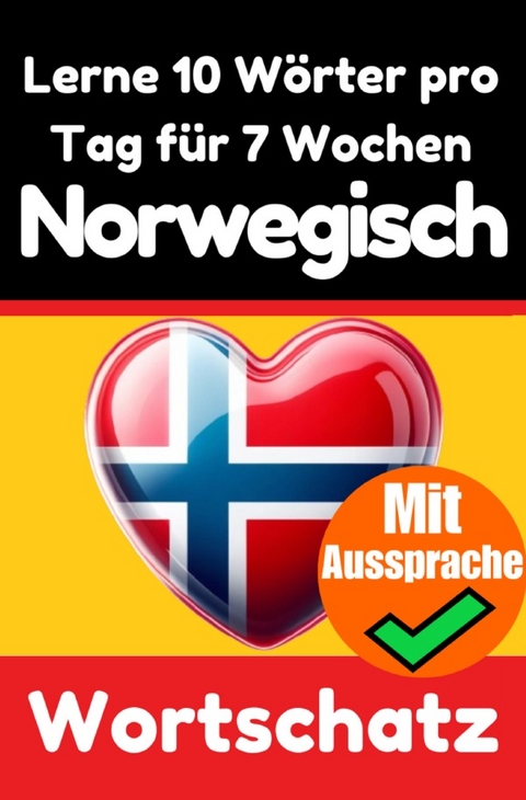 Norwegisch-Vokabeltrainer: Lernen Sie 7 Wochen lang t&auml;glich 10 Norwegische W&ouml;rter | Die T&auml;gliche Norwegische Herausforderung - Auke de Haan
