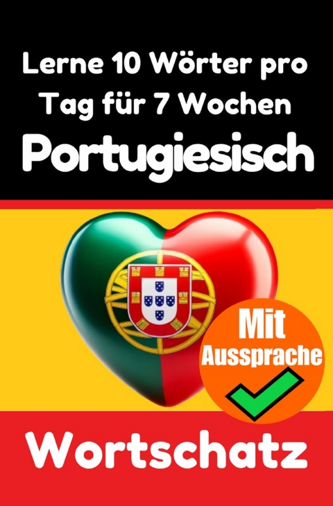 Portugiesisch-Vokabeltrainer: Lernen Sie 7 Wochen lang t&auml;glich 10 Portugiesische W&ouml;rter - Auke de Haan