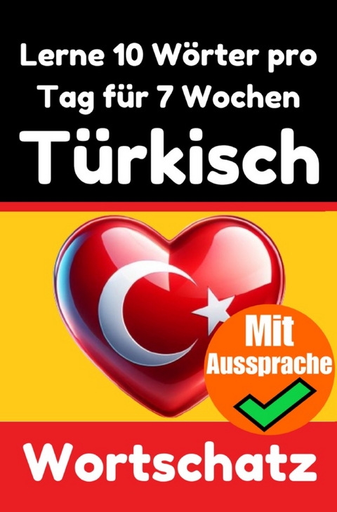 T&uuml;rkisch-Vokabeltrainer: Lernen Sie 7 Wochen lang t&auml;glich 10 T&uuml;rkische W&ouml;rter | Die T&auml;gliche T&uuml;rkische Herausforderung - Auke de Haan
