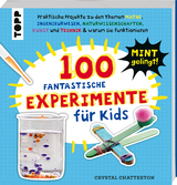 100 Fantastische Experimente f&uuml;r Kids - Crystal Chatterton