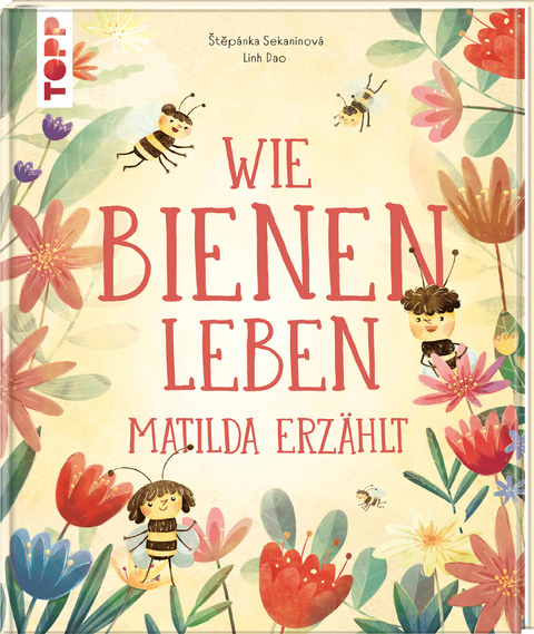 Wie Bienen leben. Matilda erz&auml;hlt. - &Scaron;tĕp&aacute;nka Sekaninov&aacute;
