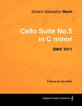 Johann Sebastian Bach - Cello Suite No.5 in C Minor - Bwv 1011 - A Score for the Cello - Johann Sebastian Bach