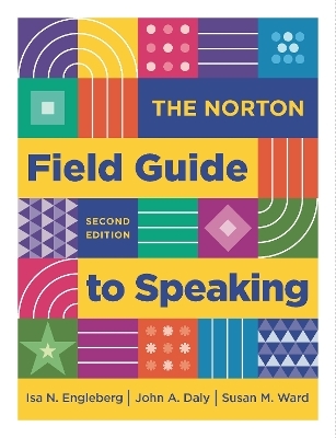 The Norton Field Guide to Speaking - Isa Engleberg; John Daly; Susan Ward