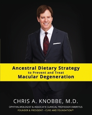 Ancestral Dietary Strategy to Prevent and Treat Macular Degeneration - Chris A Knobbe