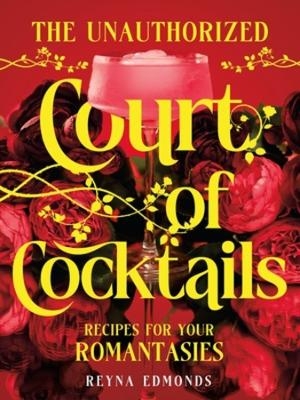 The Unauthorized Court of Cocktails - Reyna Edmonds