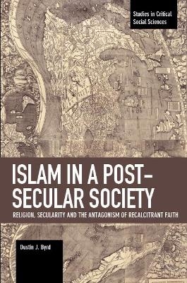 Islam in a Post-Secular Society - Dustin J. Byrd