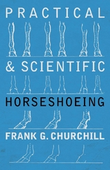 Practical and Scientific Horseshoeing - Frank G. Churchill