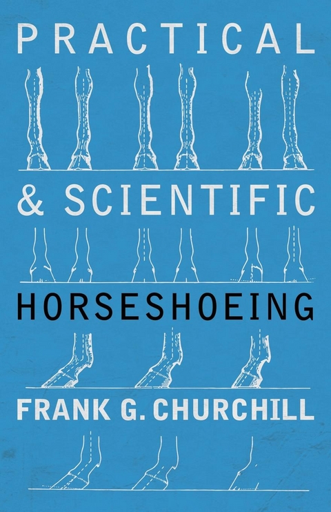 Practical and Scientific Horseshoeing - Frank G. Churchill