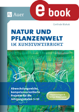 Natur und Pflanzenwelt im Kunstunterricht - Gerlinde Blahak