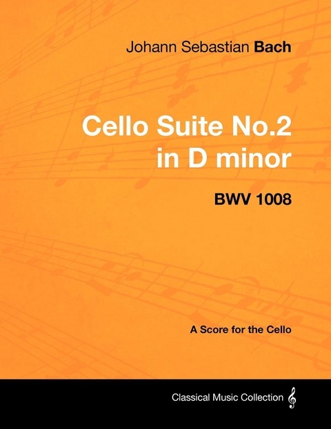 Johann Sebastian Bach - Cello Suite No.2 in D minor - BWV 1008 - A Score for the Cello - Johann Sebastian Bach
