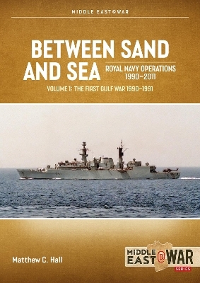 Between Sand and Sea: Royal Navy Operations 1990–2011 Volume 1