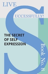 Live Successfully! Book No. 8 - The Secret of Self Expression - D. N. McHardy