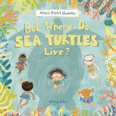 But Where Do Sea Turtles Live? - Elina Ellis