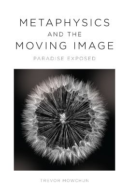 Metaphysics and the Moving Image - Trevor Mowchun