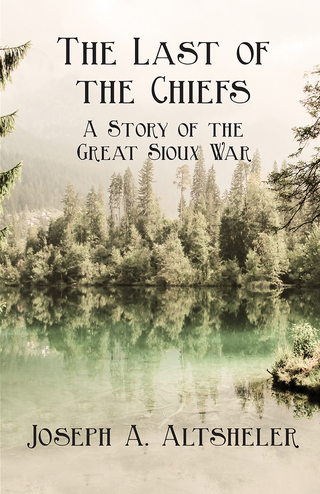 The Last of the Chiefs - A Story of the Great Sioux War
