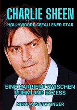 Charlie Sheen - Hollywoods Gefallener Star - Nikolaus Bettinger