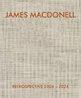 JAMES MACDONELL RETROSPECTIVE 2004-2024 - James MacDonell
