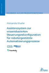 Assistenzsystem zur wissensbasierten Steuerungsrekonfiguration f&uuml;r robotergest&uuml;tzte Automatisierungsprozesse - Aleksandra Mueller