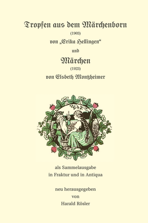 Tropfen aus dem M&auml;rchenborn (1903) und M&auml;rchen (1923) - Elsbeth Montzheimer