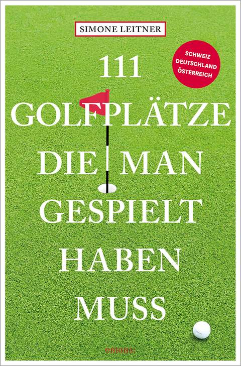 111 Golfpl&auml;tze, die man gespielt haben muss - Simone Leitner