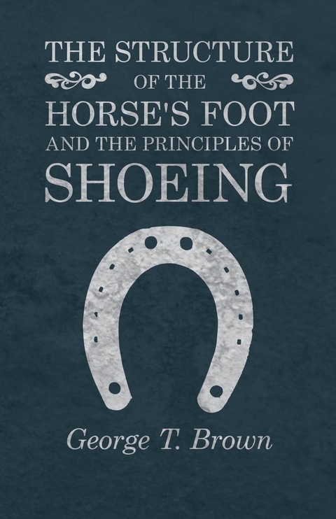 The Structure of the Horse's Foot and the Principles of Shoeing - George T. Brown