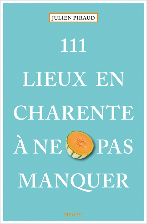 111 Lieux en Charente &agrave; ne pas manquer - Julien Piraud